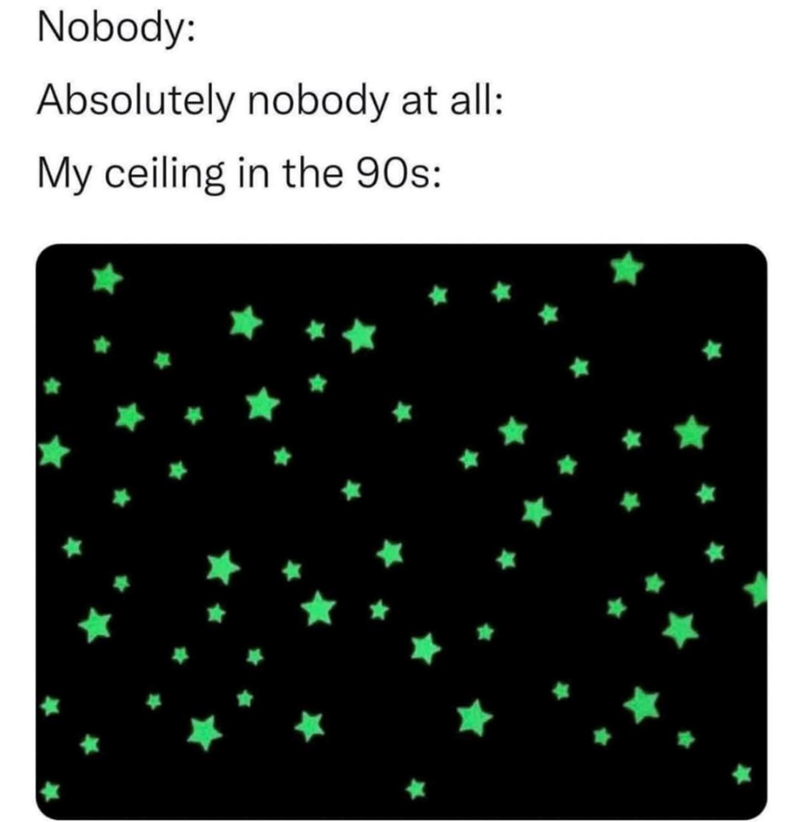 Nobody: Absolutely nobody at all: My ceiling in the 90s: