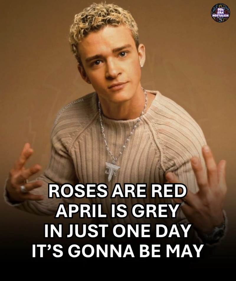 ERA NOSTALGIA ROSES ARE RED APRIL IS GREY IN JUST ONE DAY IT'S GONNA BE MAY 90s ERA NOSTALGIA
