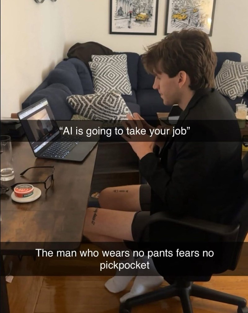 "Al is going to take your job" The man who wears no pants fears no pickpocket