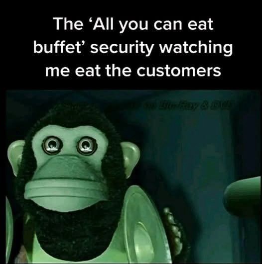 The 'All you can eat buffet' security watching me eat the customers 4 Lite-Ray & BUS