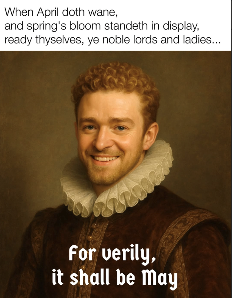 When April doth wane, and spring's bloom standeth in display, ready thyselves, ye noble lords and ladies... For verily, it shall be may