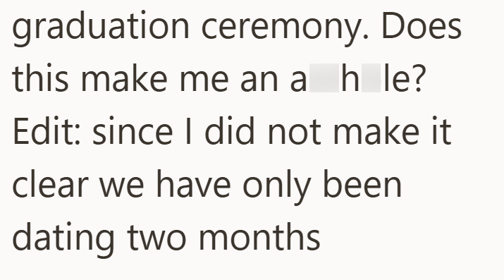 graduation ceremony. Does this make me an a hle? Edit: since I did not make it clear we have only been dating two months