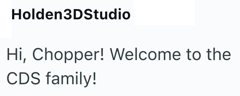 Holden3DStudio Hi, Chopper! Welcome to the CDS family!