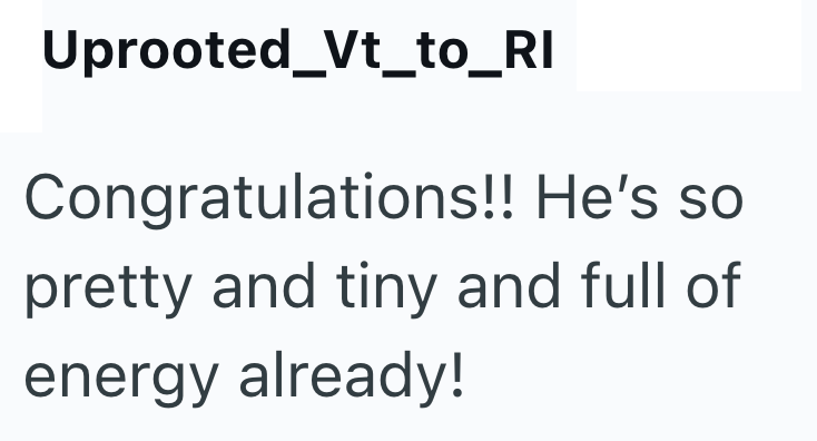 Uprooted_Vt_to_RI Congratulations!! He's so pretty and tiny and full of energy already!
