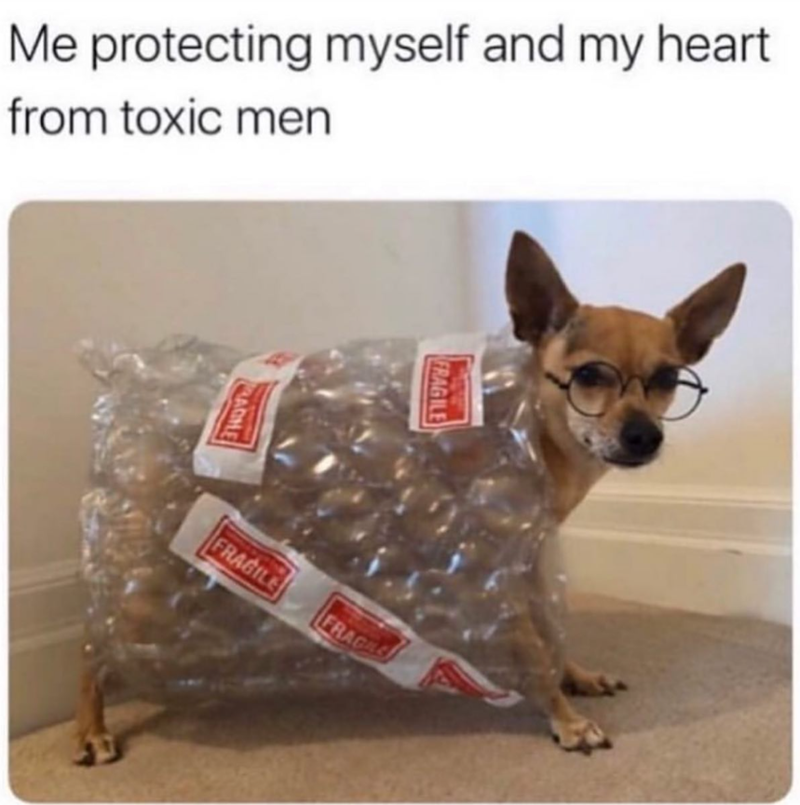 Me protecting myself and my heart from toxic men ADHE FRAGILE FRAGILE FRAGIL