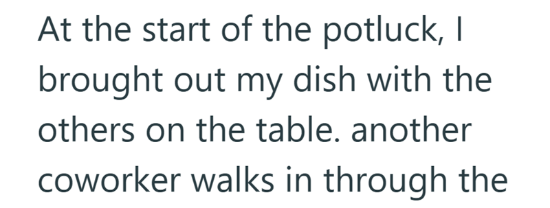 At the start of the potluck, I brought out my dish with the others on the table. another coworker walks in through the