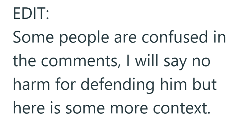 EDIT: Some people are confused in the comments, I will say no harm for defending him but here is some more context.
