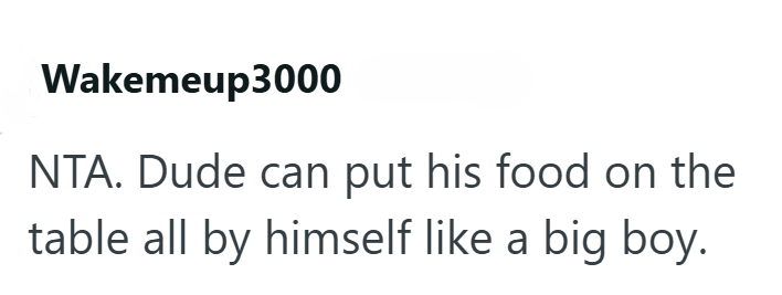 Wakemeup3000 NTA. Dude can put his food on the table all by himself like a big boy.