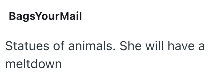 BagsYourMail Statues of animals. She will have a meltdown