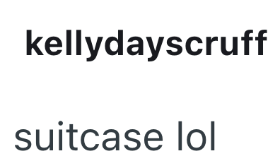 kellydayscruff suitcase lol