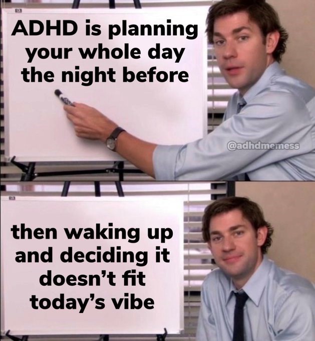 ADHD is planning your whole day the night before then waking up and deciding it doesn't fit today's vibe @adhdmemess