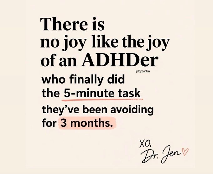 There is no joy like the joy of an ADHDer who finally did @drjenwolkin the 5-minute task they've been avoiding for 3 months. XO, Dr. Jen