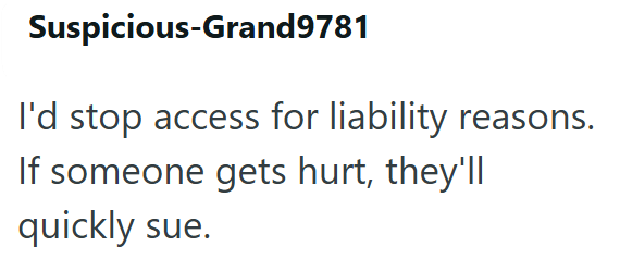 Suspicious-Grand9781 I'd stop access for liability reasons. If someone gets hurt, they'll quickly sue.