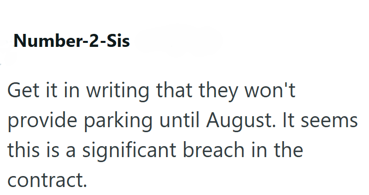 Number-2-Sis Get it in writing that they won't provide parking until August. It seems this is a significant breach in the contract.
