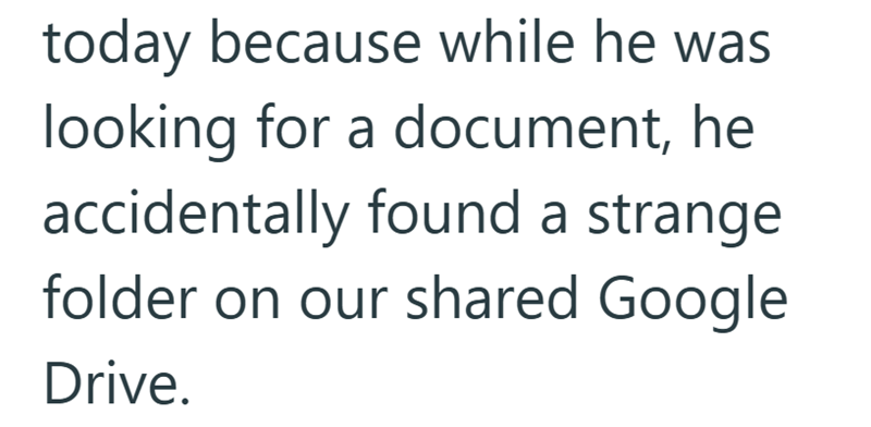 today because while he was looking for a document, he accidentally found a strange folder on our shared Google Drive.