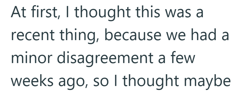 At first, I thought this was a recent thing, because we had a minor disagreement a few weeks ago, so I thought maybe