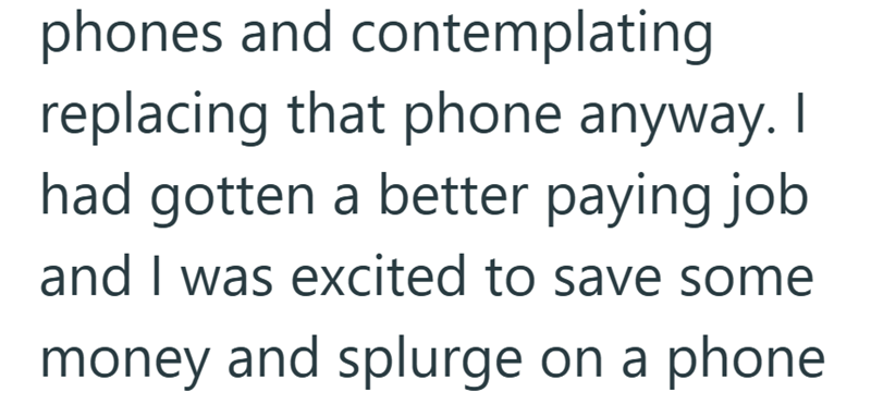phones and contemplating replacing that phone anyway. I had gotten a better paying job and I was excited to save some money and splurge on a phone