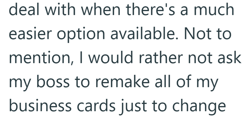 deal with when there's a much easier option available. Not to mention, I would rather not ask my boss to remake all of my business cards just to change