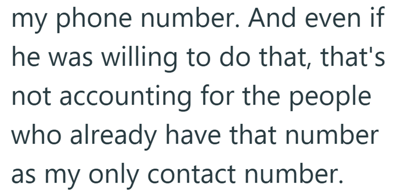 my phone number. And even if he was willing to do that, that's not accounting for the people who already have that number as my only contact number.