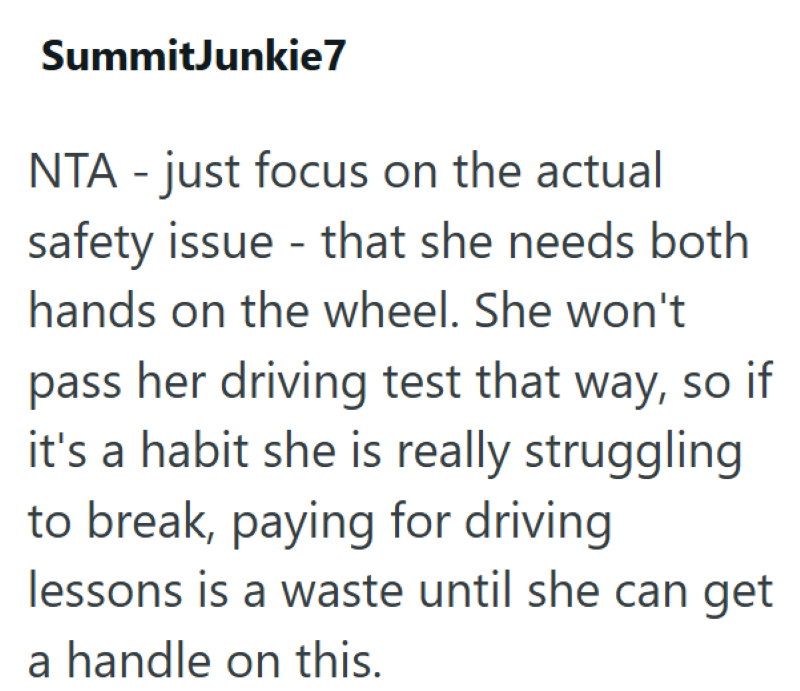 SummitJunkie7 NTA - just focus on the actual - safety issue that she needs both hands on the wheel. She won't pass her driving test that way, so if it's a habit she is really struggling to break, paying for driving lessons is a waste until she can get a handle on this.