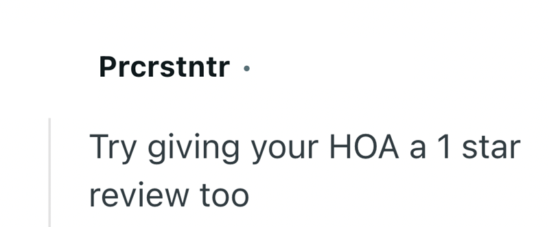 Prcrstntr· Try giving your HOA a 1 star review too