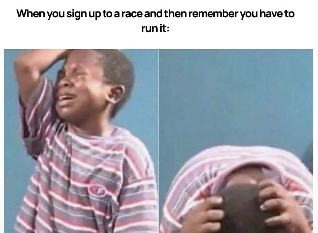 When you sign up to a race and then remember you have to run it: