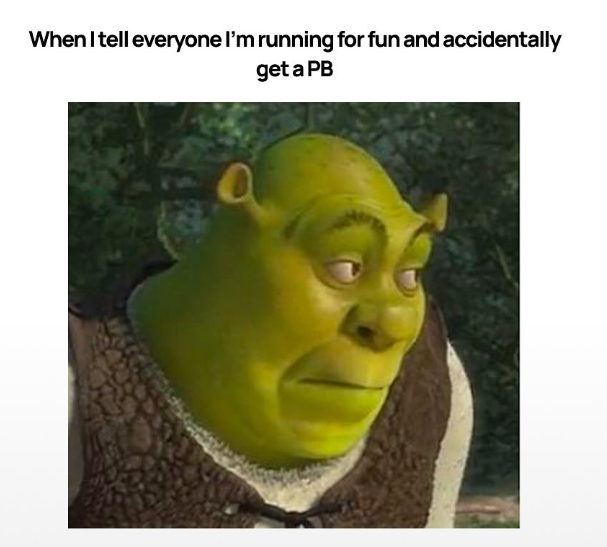 When I tell everyone I'm running for fun and accidentally get a PB