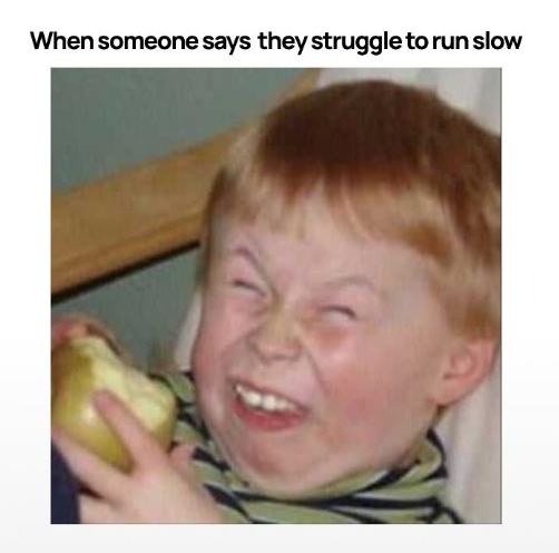 When someone says they struggle to run slow
