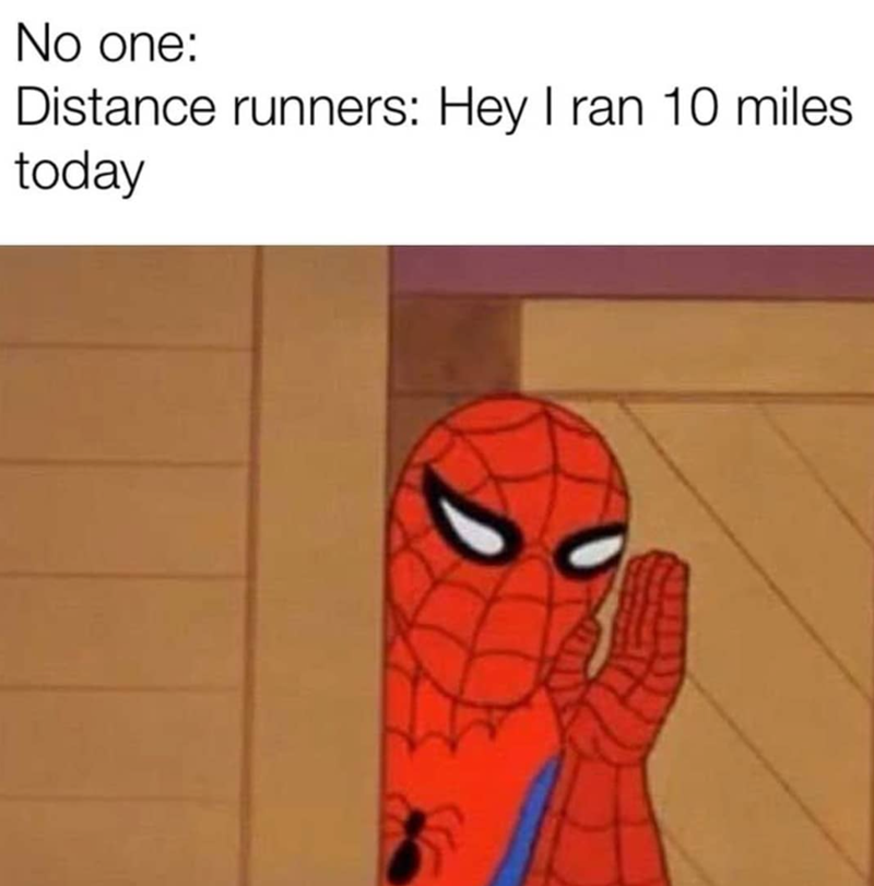 No one: Distance runners: Hey I ran 10 miles today