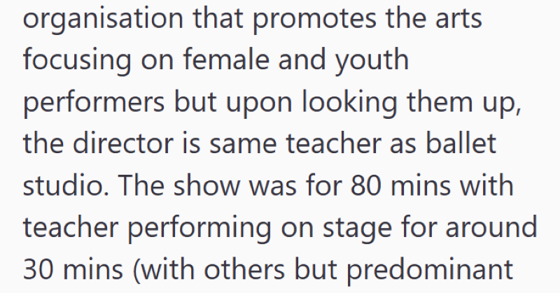 organisation that promotes the arts focusing on female and youth performers but upon looking them up, the director is same teacher as ballet studio. The show was for 80 mins with teacher performing on stage for around 30 mins (with others but predominant