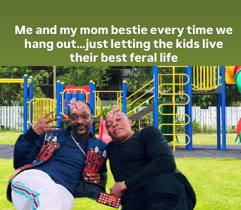 Me and my mom bestie every time we hang out...just letting the kids live their best feral life VE DERRGE