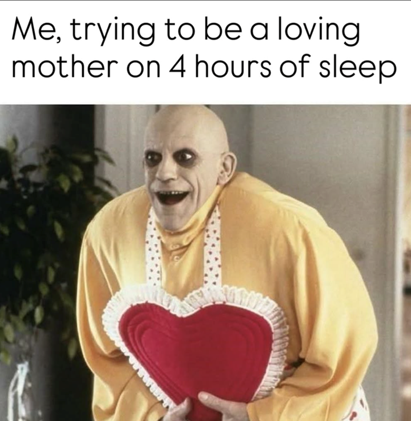 Me, trying to be a loving. mother on 4 hours of sleep.