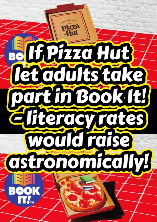PERSONAL PAN Pizza Hut Bolf Pizza Hut let adults take part in Book It! Cliteracy rates would raise astronomically! BOOK IT!TM