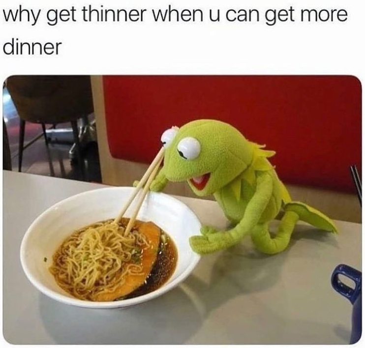 why get thinner when u can get more dinner