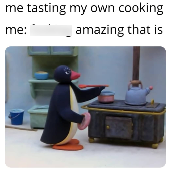 me tasting my own cooking me: amazing that is
