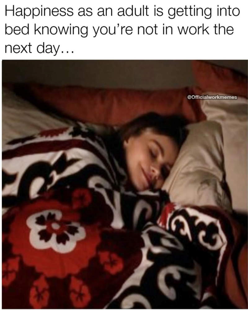 Happiness as an adult is getting into bed knowing you're not in work the next day... @Officialworkmemes