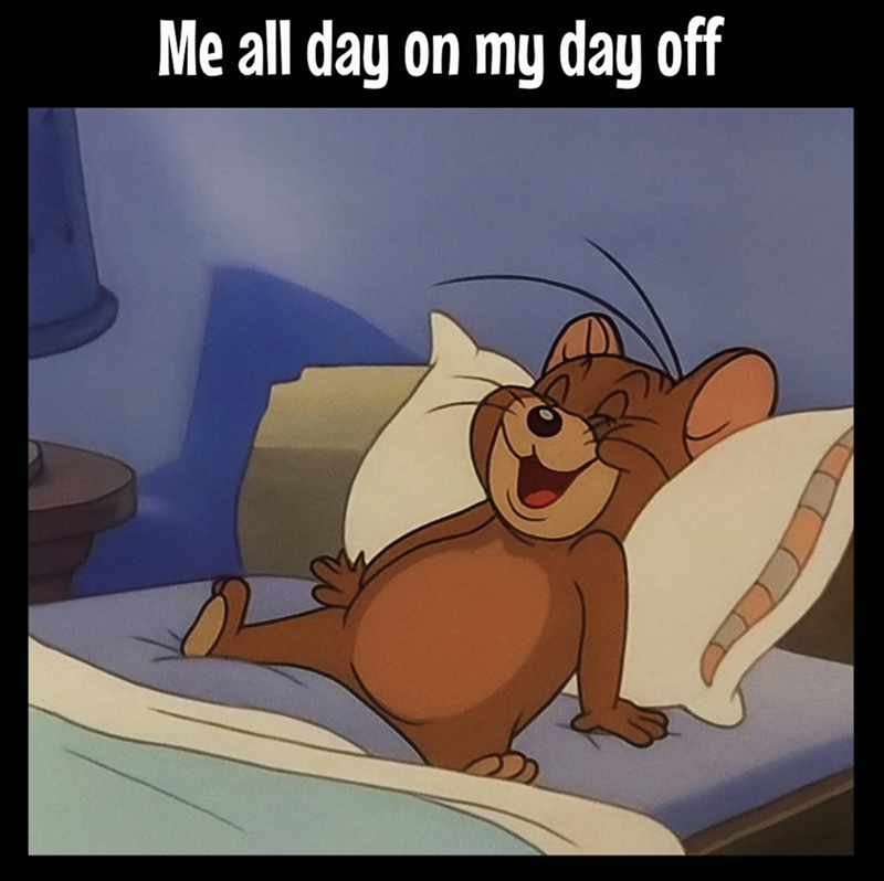 Me all day on my day off