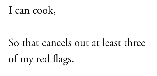 I can cook, So that cancels out at least three of my red flags.