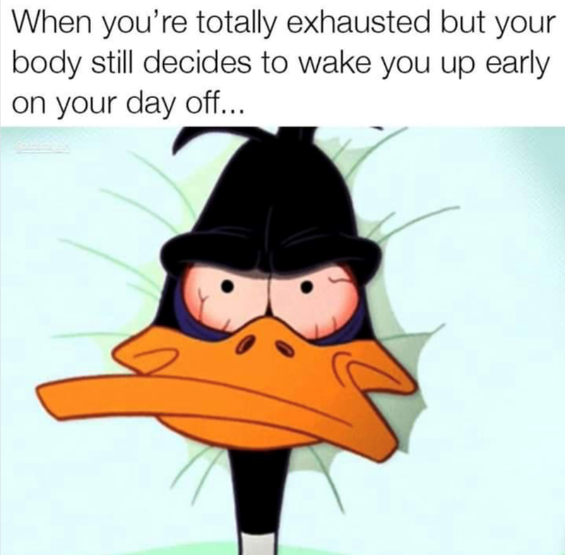 When you're totally exhausted but your body still decides to wake you up early on your day off...