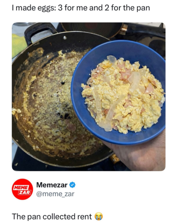 I made eggs: 3 for me and 2 for the pan MEME Memezar ZAR @meme_zar The pan collected rent