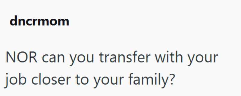 dncrmom NOR can you transfer with your job closer to your family?