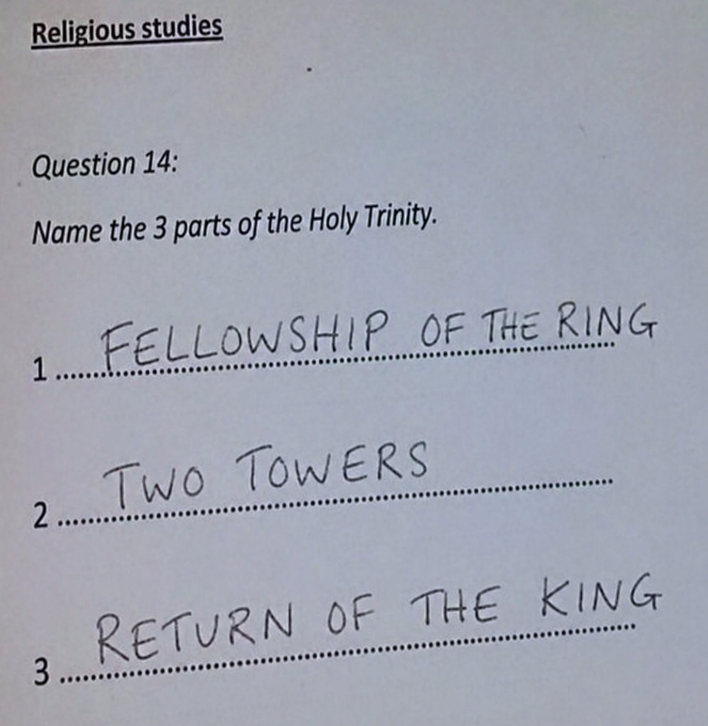 Religious studies Question 14: Name the 3 parts of the Holy Trinity. 1.... FELLOWSHIP OF THE RING 2...... Two TOWERS 3. RETURN OF THE KING