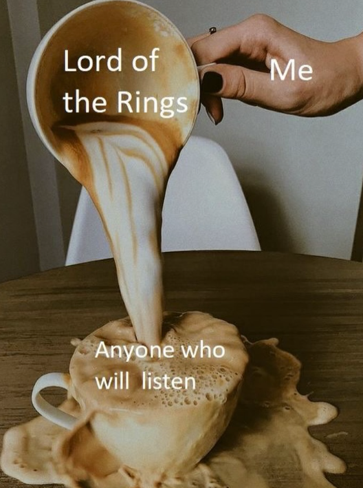 Lord of the Rings Anyone who will listen Me