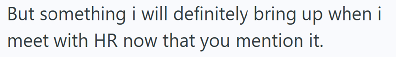 But something i will definitely bring up when i meet with HR now that you mention it.