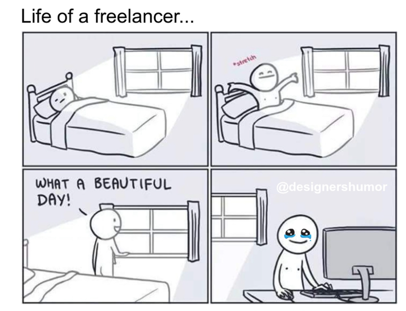 Life of a freelancer... WHAT A BEAUTIFUL DAY! *stretch @designershumor