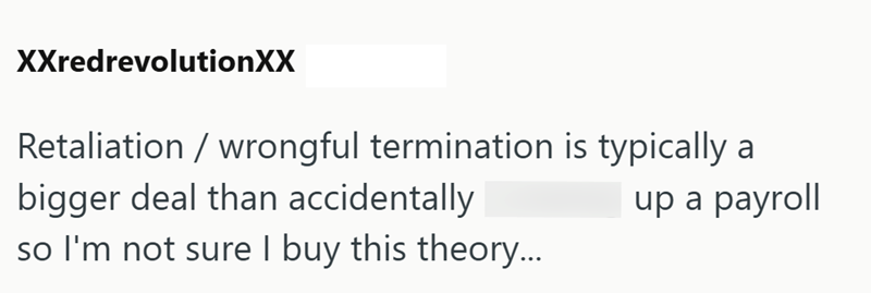 XXredrevolutionXX Retaliation/ wrongful termination is typically a bigger deal than accidentally so I'm not sure I buy this theory... up a payroll
