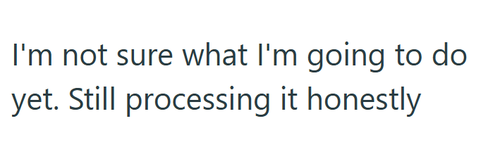 I'm not sure what I'm going to do yet. Still processing it honestly