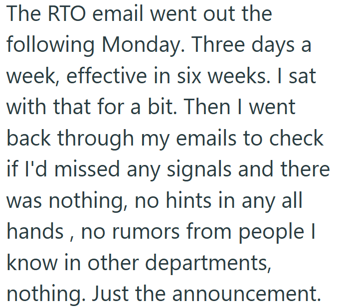 The RTO email went out the following Monday. Three days a week, effective in six weeks. I sat with that for a bit. Then I went back through my emails to check if I'd missed any signals and there was nothing, no hints in any all hands, no rumors from people I know in other departments, nothing. Just the announcement.