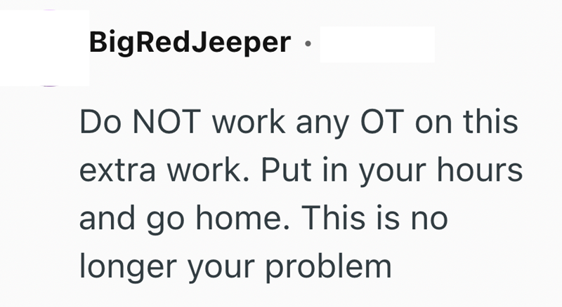 BigRedJeeper ⚫ Do NOT work any OT on this extra work. Put in your hours and go home. This is no longer your problem