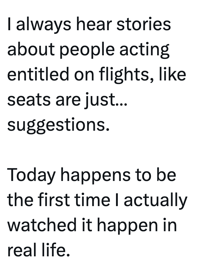 I always hear stories about people acting entitled on flights, like seats are just... suggestions. Today happens to be the first time I actually watched it happen in real life.